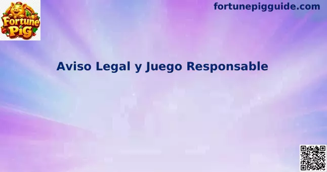 Aviso legal y juego responsable de Fortune Pig para usuarios en México