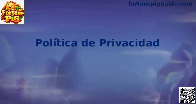 Política de privacidad y protección de datos de Fortune Pig México