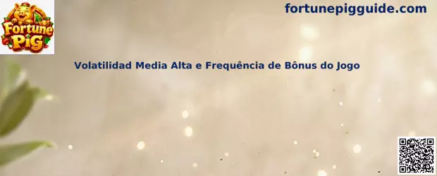 Volatilidad Media Alta e Frequência de Bônus do Jogo en Fortune Pig