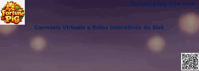 Carretéis Virtuais e Rolos Interativos do Slot