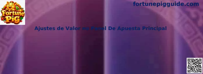 Ajustes de Valor no Panel De Apuesta Principal en Fortune Pig