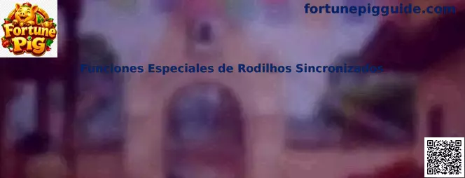 Funciones Especiales de Rodilhos Sincronizados en Fortune Pig
