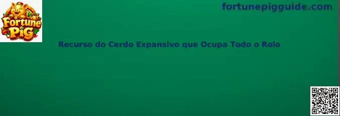 Recurso do Cerdo Expansivo que Ocupa Todo o Rolo